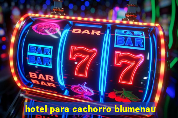 hotel para cachorro blumenau